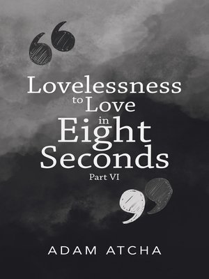 cover image of Lovelessness to Love in Eight Seconds